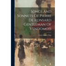 Songs And Sonnets Of Pierre De Ronsard Gentleman Of Vendomois