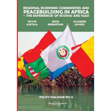 Regional Economic Communities and Peacebuilding in Africa: The Experiences of ECOWAS and IGAD