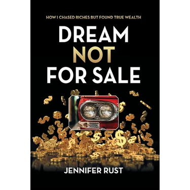 Dream Not for Sale: How I Chased Riches but Found True Wealth