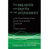 The Breadth and Depth of the Atonement: The Vicarious Humanity of Christ in the Church, the World, and the Self: Essays, 1990-2015