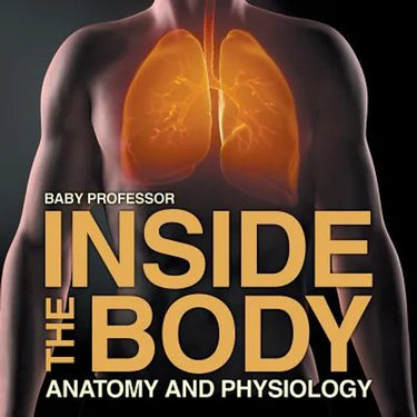Inside the Body Anatomy and Physiology
