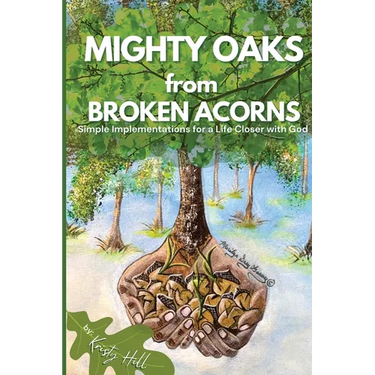 MIGHTY OAKS from BROKEN ACORNS: Simple Implementations for a Life Closer to God