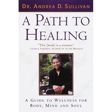 A Path to Healing: A Guide to Wellness for Body, Mind, and Soul