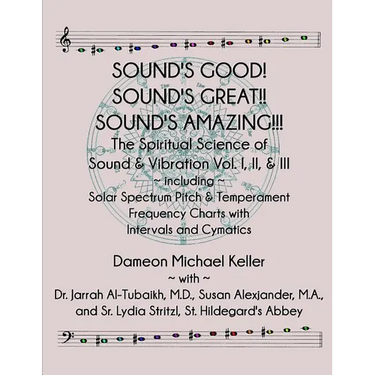 Sound's Good! Sound's Great! Sound's Amazing!: The Spiritaual Science of Sound & Vibration Vol. I, II, & III incl. Solar Spectrum Pitch & Temperament