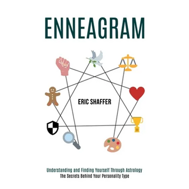 Enneagram: The Secrets Behind Your Personality Type (Understanding and Finding Yourself Through Astrology)