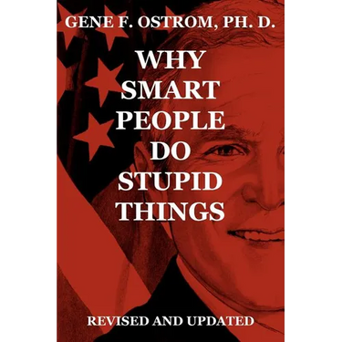 Why Smart People Do Stupid Things: Revised and Updated