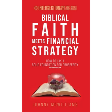 Biblical Faith Meets Financial Strategy: How to Lay a Solid Foundation for Prosperity