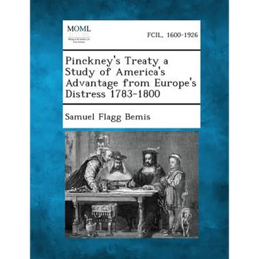 Pinckney's Treaty a Study of America's Advantage from Europe's Distress 1783-1800