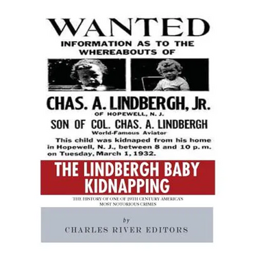 The Lindbergh Baby Kidnapping: The History of One of 20th Century America's Most Notorious Crimes