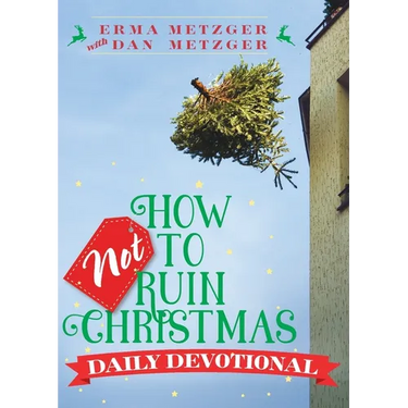 How Not to Ruin Christmas Daily Devotional