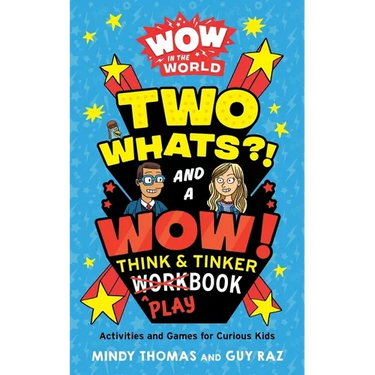 Wow in the World: Two Whats?! and a Wow! Think & Tinker Playbook: Activities and Games for Curious Kids