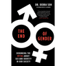 The End of Gender: Debunking the Myths about Sex and Identity in Our Society