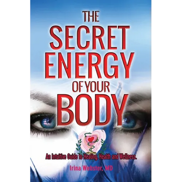 The Secret Energy of your Body: An Intuitive Guide to Healing, Health and Wellness