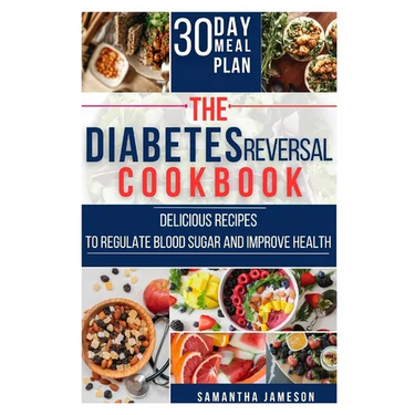 The Diabetes Reversal Cookbook: Delicious Recipes to Regulate Blood Sugar and Improve Health