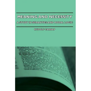 Meaning and Necessity - A Study in Semantics and Modal Logic