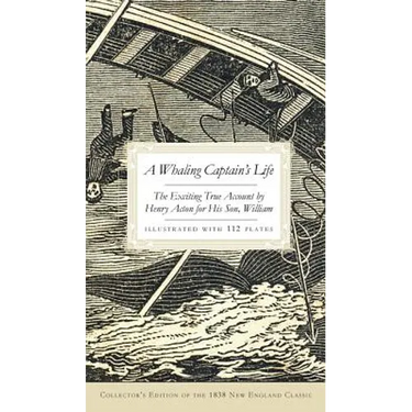 A Whaling Captain's Life: The Exciting True Account by Henry Acton for His Son, William (Collector's)