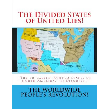 The Divided States of United Lies!: (The so-called United States of North America, in Disguise!)