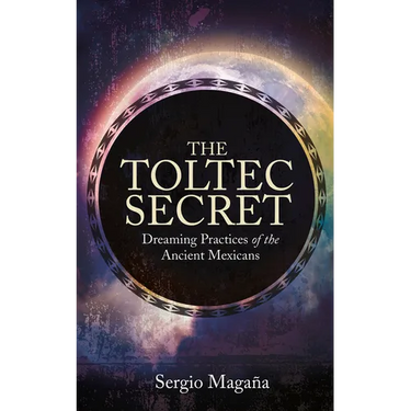 The Toltec Secret: Dreaming Practices of the Ancient Mexicans