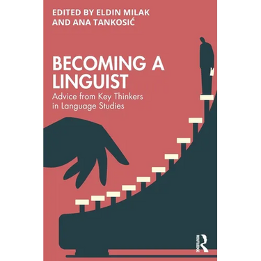 Becoming a Linguist: Advice from Key Thinkers in Language Studies