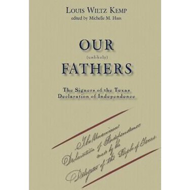 Our Unlikely Fathers: The Signers of the Texas Declaration of Independence