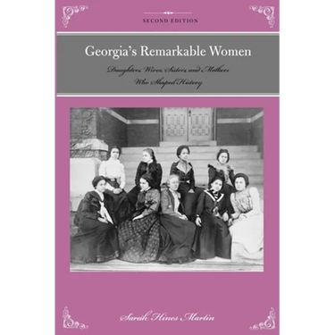 Georgia's Remarkable Women: Daughters, Wives, Sisters, and Mothers Who Shaped History
