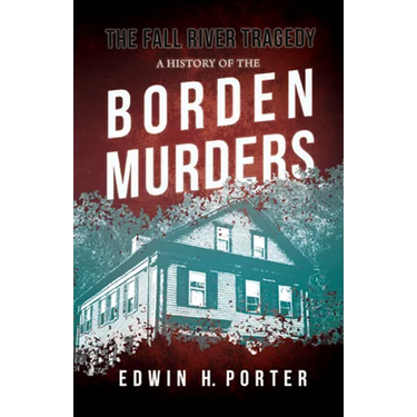 The Fall River Tragedy - A History of the Borden Murders: With the Essay 'Spontaneous and Imitative Crime' by Euphemia Vale Blake