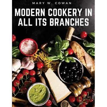 Modern Cookery in All Its Branches: Easy and Delicious Recipes