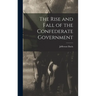 The Rise and Fall of the Confederate Government