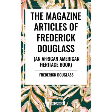 Magazine Articles of Frederick Douglass (an African American Heritage Book)