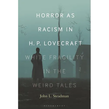 Horror as Racism in H. P. Lovecraft: White Fragility in the Weird Tales