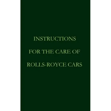 Instructions for the care of Rolls-Royce Cars