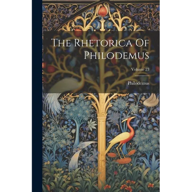The Rhetorica Of Philodemus; Volume 23