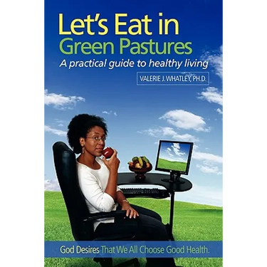 Let's Eat in Green Pastures: A Practical Guide to Healthy Living