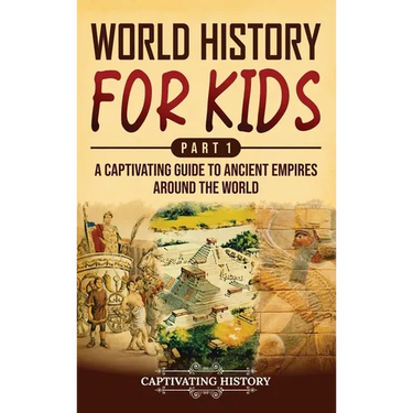World History for Kids Part 1: A Captivating Guide to Ancient Empires around the World