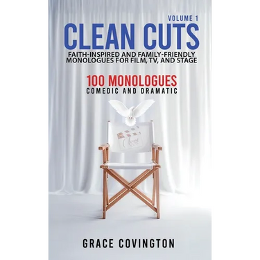 Clean Cuts Volume 1: Faith-Inspired and Family-Friendly Monologues for Film, TV, and Stage