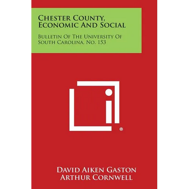 Chester County, Economic and Social: Bulletin of the University of South Carolina, No. 153