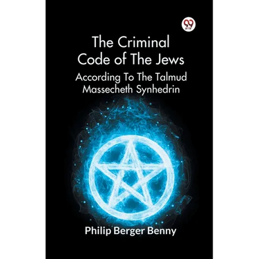 The Criminal Code Of The Jews According To The Talmud Massecheth Synhedrin