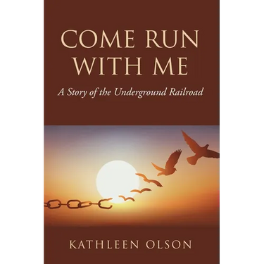Come Run with Me: A Story of the Underground Railroad