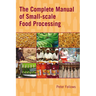 The Complete Manual of Small-Scale Food Processing