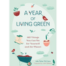 A Year of Living Green: 365 Things You Can Do for Yourself and the Planet