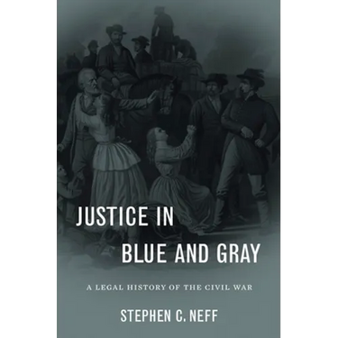 Justice in Blue and Gray: A Legal History of the Civil War