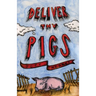 Deliver Thy Pigs