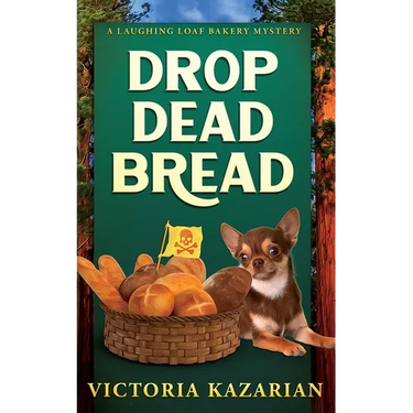 Drop Dead Bread: A Laughing Loaf Bakery Mystery