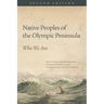 Native Peoples of the Olympic Peninsula: Who We Are, Second Edition