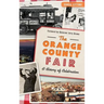The: Orange County Fair: A History of Celebration
