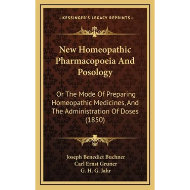 New Homeopathic Pharmacopoeia And Posology: Or The Mode Of Preparing Homeopathic Medicines, And The Administration Of Doses (1850)