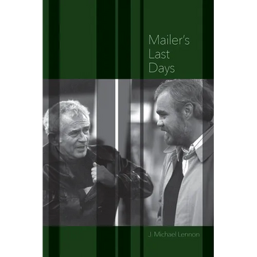 Mailer's Last Days: New and Selected Remembrances of a Life in Literature