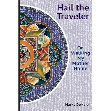 Hail the Traveler: On Walking My Mother Home
