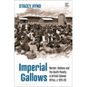 Imperial Gallows: Murder, Violence and the Death Penalty in British Colonial Africa, c.1915-60