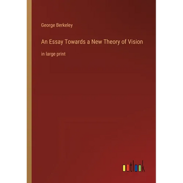 An Essay Towards a New Theory of Vision: in large print